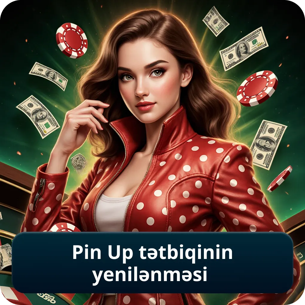 Pin Up tətbiqinin yenilənməsi